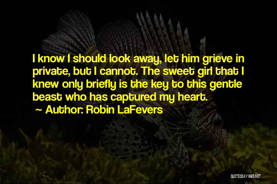 Robin LaFevers Quotes: I Know I Should Look Away, Let Him Grieve In Private, But I Cannot. The Sweet Girl That I Knew