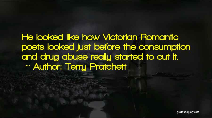 Terry Pratchett Quotes: He Looked Like How Victorian Romantic Poets Looked Just Before The Consumption And Drug Abuse Really Started To Cut It.