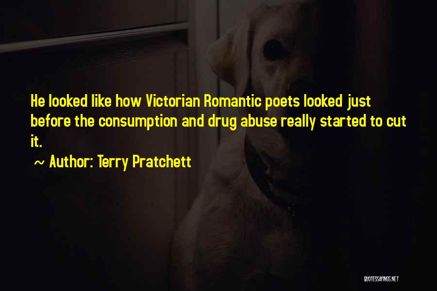 Terry Pratchett Quotes: He Looked Like How Victorian Romantic Poets Looked Just Before The Consumption And Drug Abuse Really Started To Cut It.