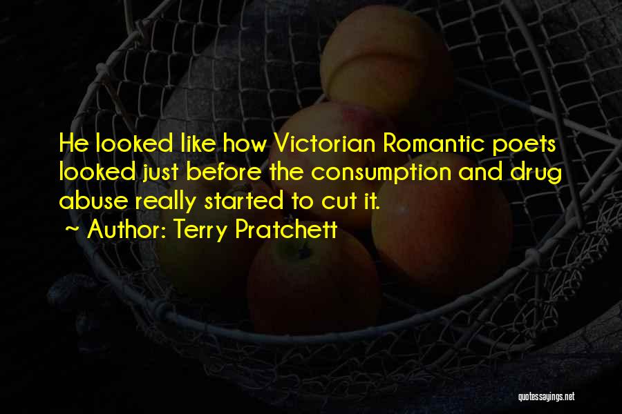 Terry Pratchett Quotes: He Looked Like How Victorian Romantic Poets Looked Just Before The Consumption And Drug Abuse Really Started To Cut It.