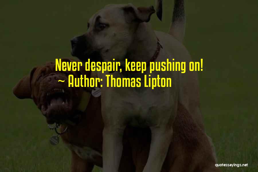 Thomas Lipton Quotes: Never Despair, Keep Pushing On!