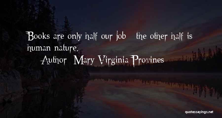 Mary Virginia Provines Quotes: Books Are Only Half Our Job ; The Other Half Is Human Nature.