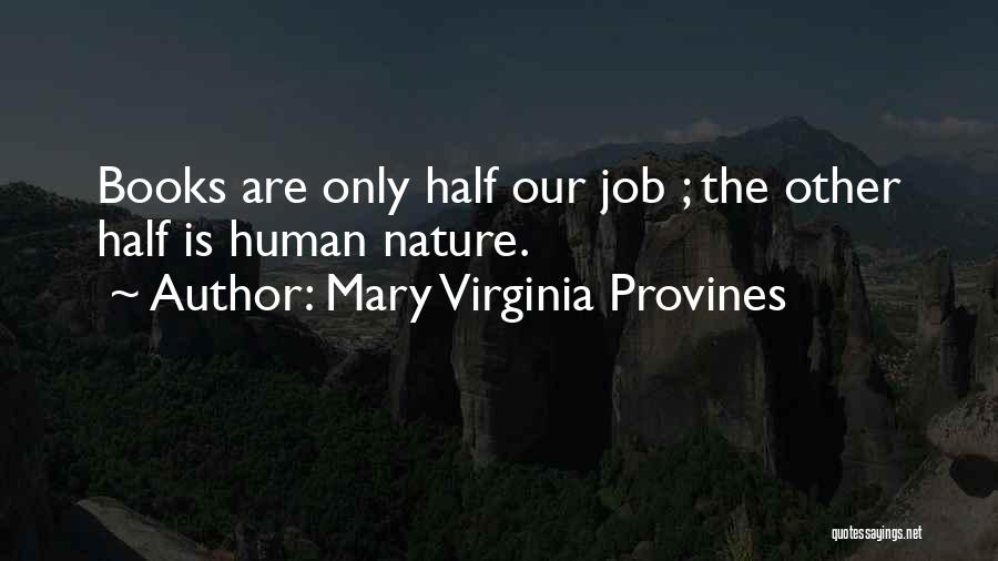 Mary Virginia Provines Quotes: Books Are Only Half Our Job ; The Other Half Is Human Nature.