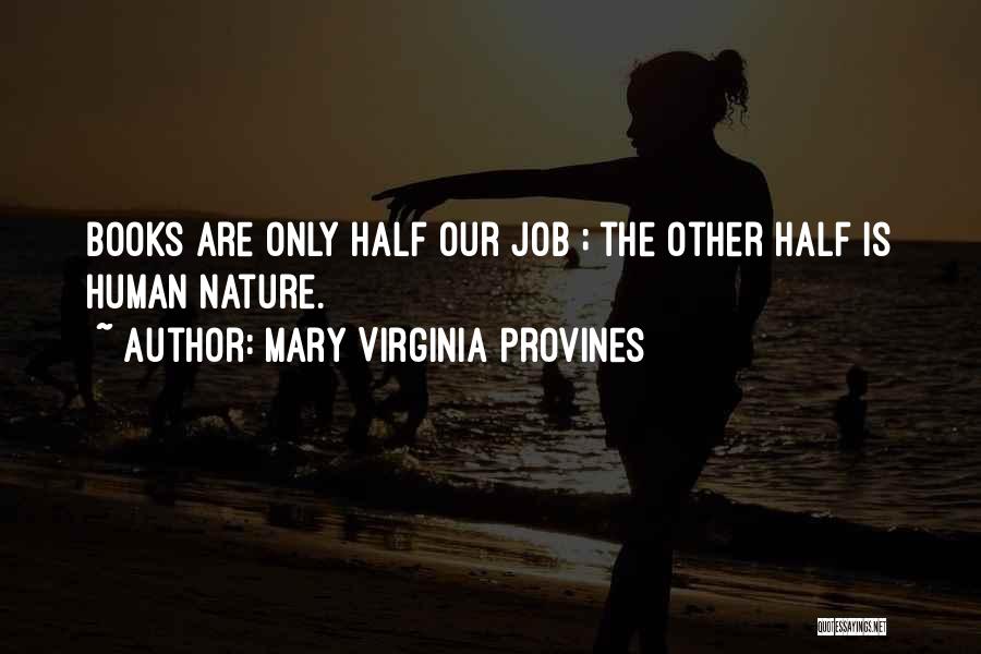 Mary Virginia Provines Quotes: Books Are Only Half Our Job ; The Other Half Is Human Nature.