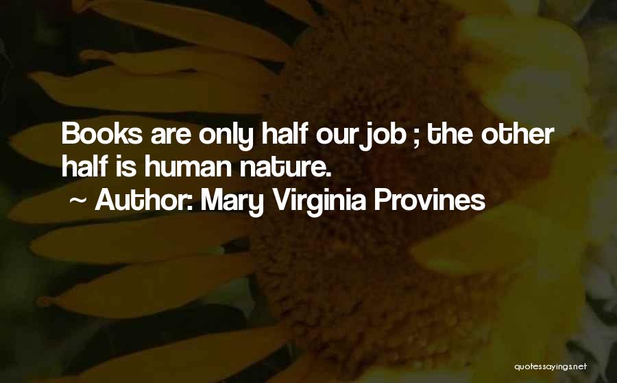 Mary Virginia Provines Quotes: Books Are Only Half Our Job ; The Other Half Is Human Nature.