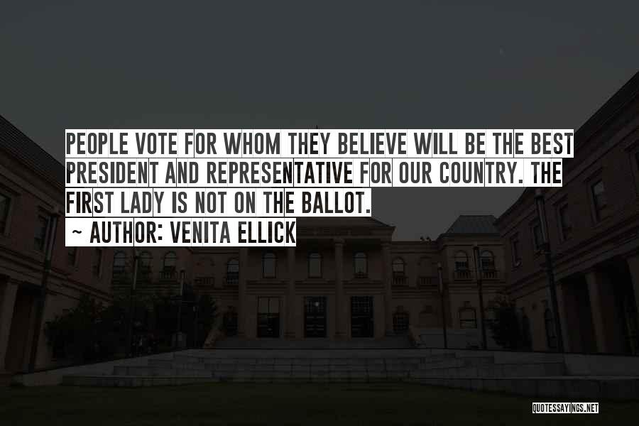 Venita Ellick Quotes: People Vote For Whom They Believe Will Be The Best President And Representative For Our Country. The First Lady Is