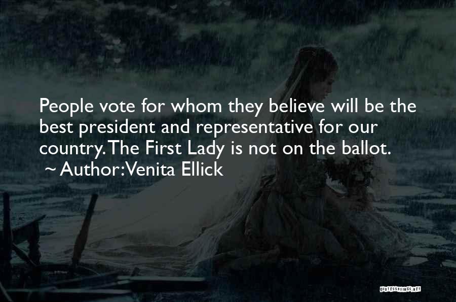 Venita Ellick Quotes: People Vote For Whom They Believe Will Be The Best President And Representative For Our Country. The First Lady Is