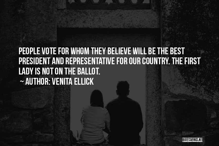 Venita Ellick Quotes: People Vote For Whom They Believe Will Be The Best President And Representative For Our Country. The First Lady Is