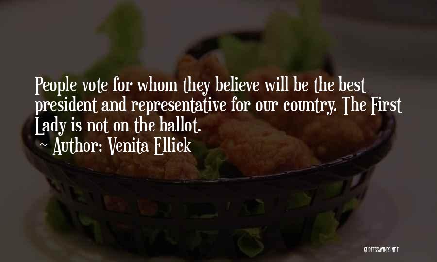 Venita Ellick Quotes: People Vote For Whom They Believe Will Be The Best President And Representative For Our Country. The First Lady Is