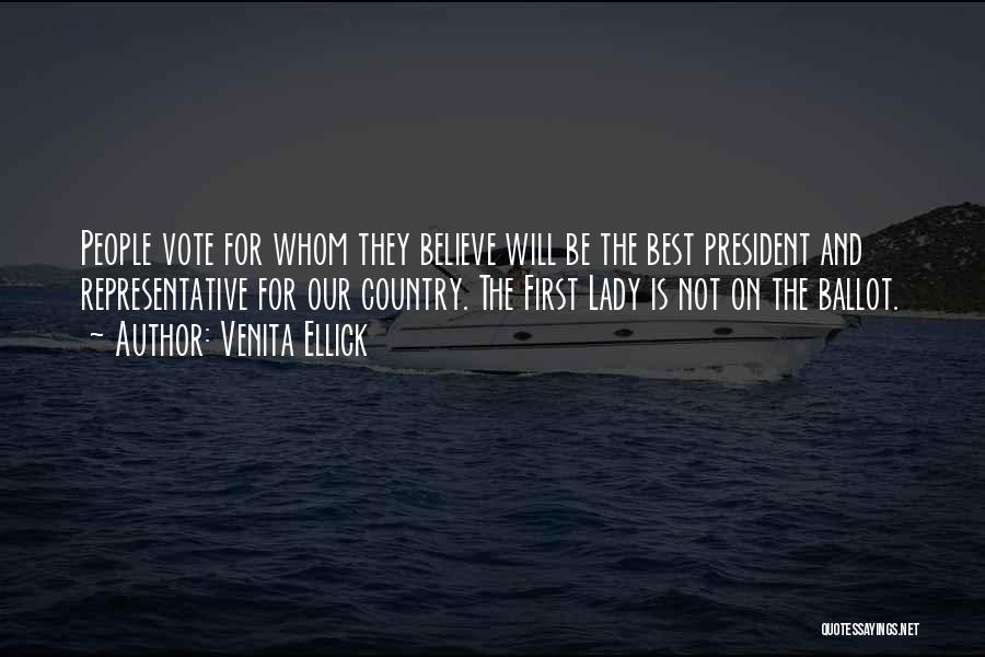 Venita Ellick Quotes: People Vote For Whom They Believe Will Be The Best President And Representative For Our Country. The First Lady Is