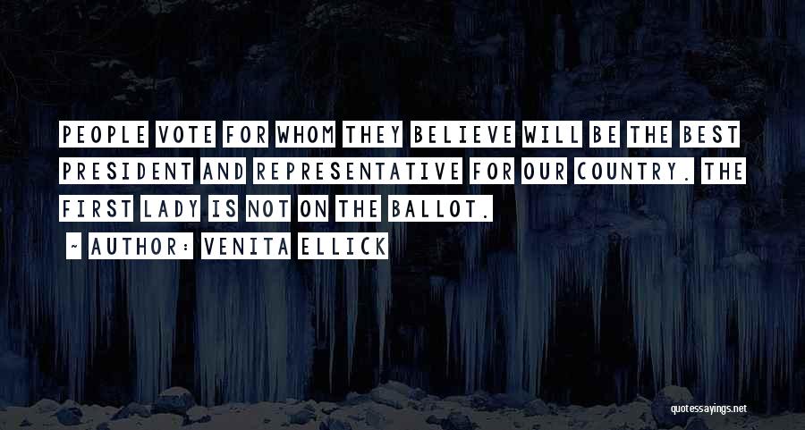 Venita Ellick Quotes: People Vote For Whom They Believe Will Be The Best President And Representative For Our Country. The First Lady Is