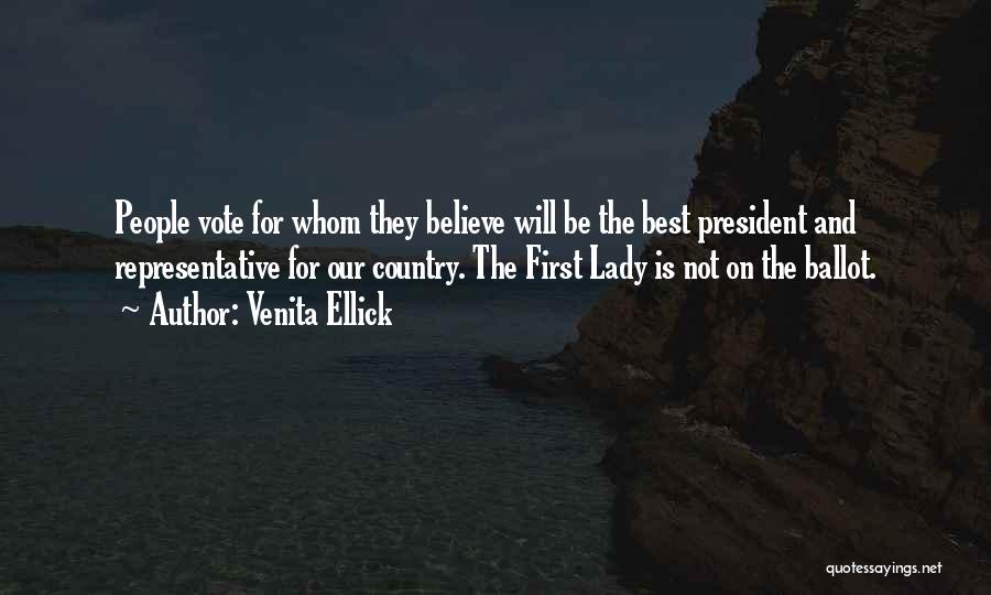 Venita Ellick Quotes: People Vote For Whom They Believe Will Be The Best President And Representative For Our Country. The First Lady Is
