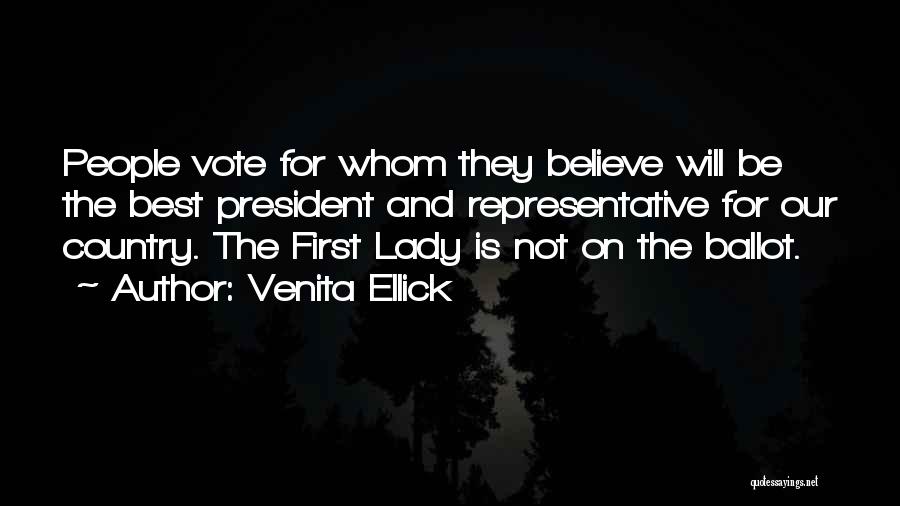 Venita Ellick Quotes: People Vote For Whom They Believe Will Be The Best President And Representative For Our Country. The First Lady Is