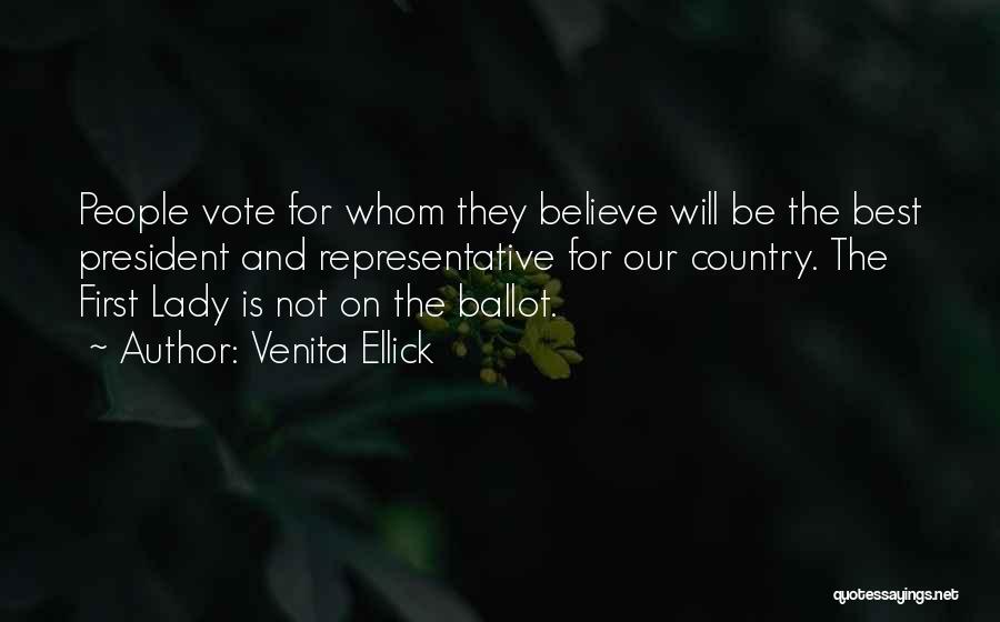 Venita Ellick Quotes: People Vote For Whom They Believe Will Be The Best President And Representative For Our Country. The First Lady Is