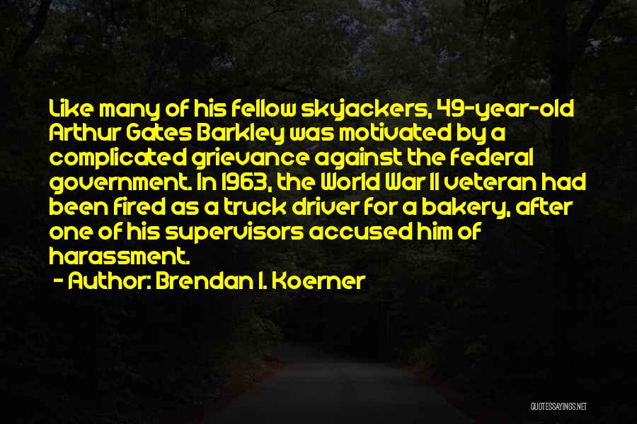 Brendan I. Koerner Quotes: Like Many Of His Fellow Skyjackers, 49-year-old Arthur Gates Barkley Was Motivated By A Complicated Grievance Against The Federal Government.