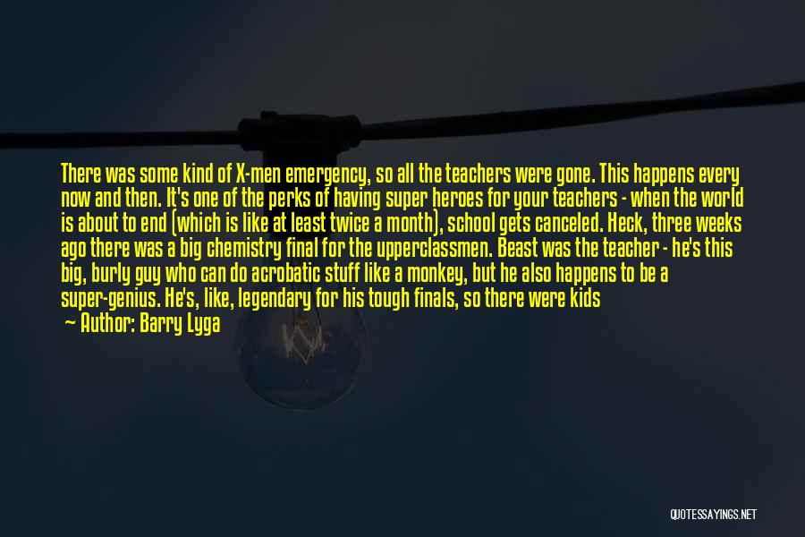 Barry Lyga Quotes: There Was Some Kind Of X-men Emergency, So All The Teachers Were Gone. This Happens Every Now And Then. It's