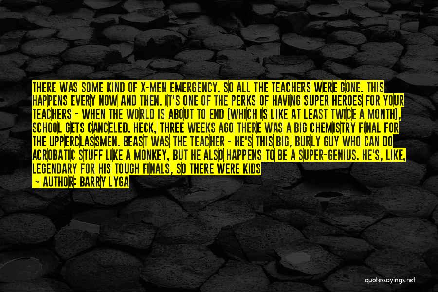 Barry Lyga Quotes: There Was Some Kind Of X-men Emergency, So All The Teachers Were Gone. This Happens Every Now And Then. It's