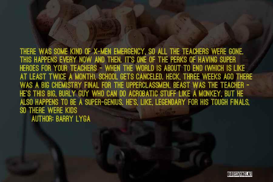 Barry Lyga Quotes: There Was Some Kind Of X-men Emergency, So All The Teachers Were Gone. This Happens Every Now And Then. It's