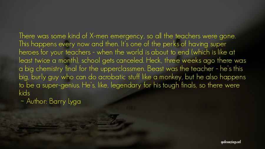 Barry Lyga Quotes: There Was Some Kind Of X-men Emergency, So All The Teachers Were Gone. This Happens Every Now And Then. It's