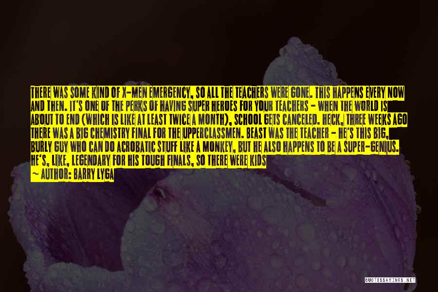 Barry Lyga Quotes: There Was Some Kind Of X-men Emergency, So All The Teachers Were Gone. This Happens Every Now And Then. It's