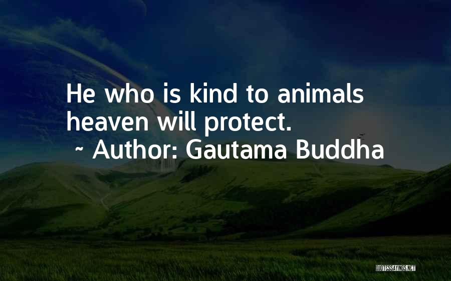 Gautama Buddha Quotes: He Who Is Kind To Animals Heaven Will Protect.