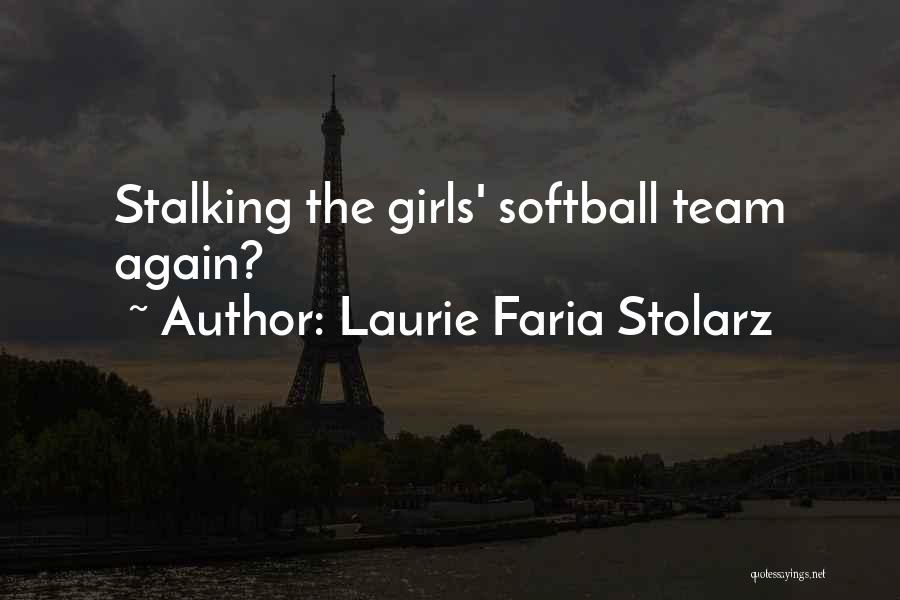 Laurie Faria Stolarz Quotes: Stalking The Girls' Softball Team Again?