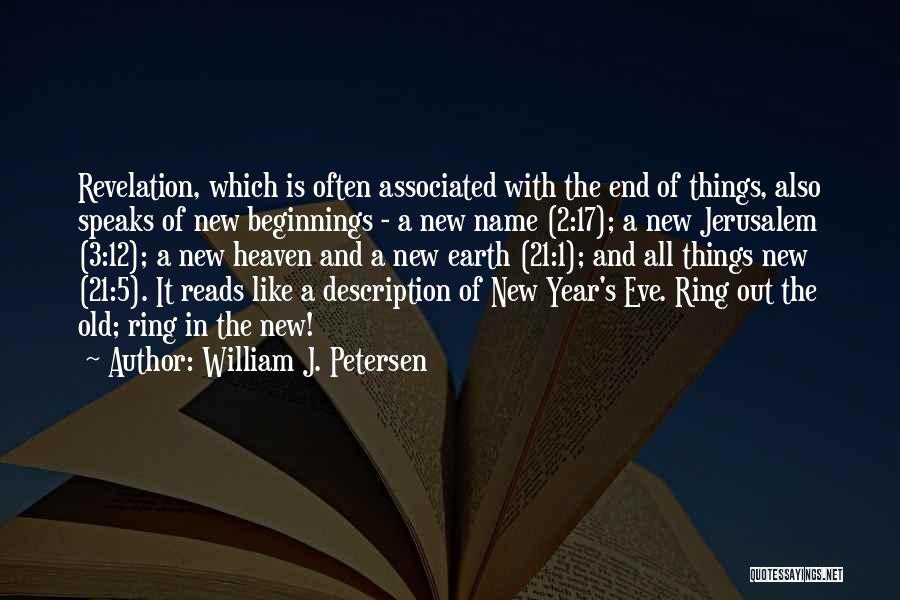 William J. Petersen Quotes: Revelation, Which Is Often Associated With The End Of Things, Also Speaks Of New Beginnings - A New Name (2:17);