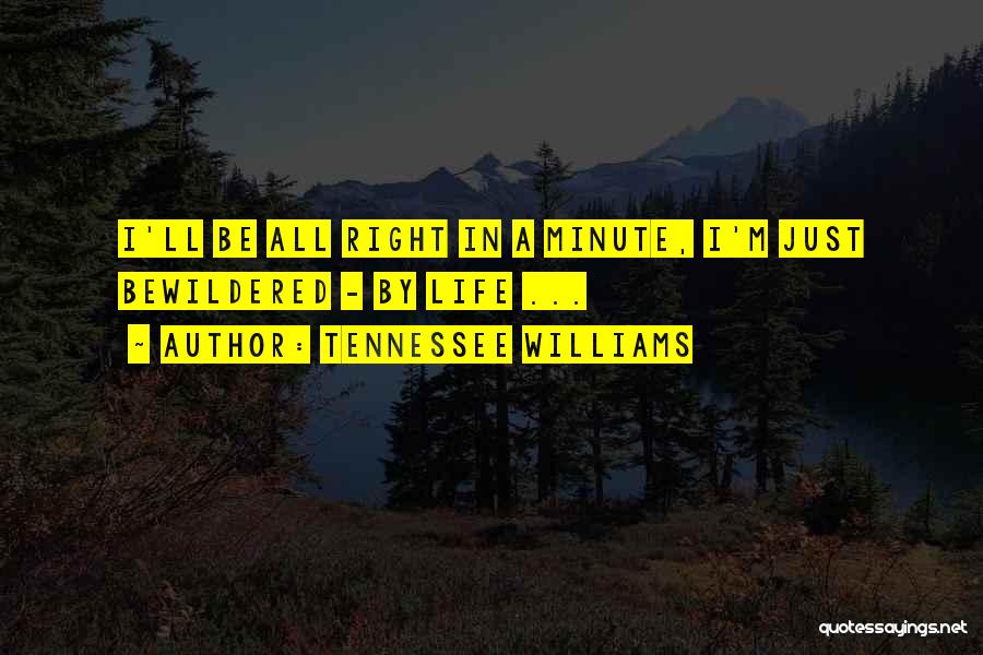 Tennessee Williams Quotes: I'll Be All Right In A Minute, I'm Just Bewildered - By Life ...