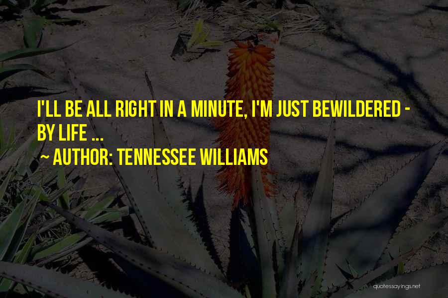 Tennessee Williams Quotes: I'll Be All Right In A Minute, I'm Just Bewildered - By Life ...