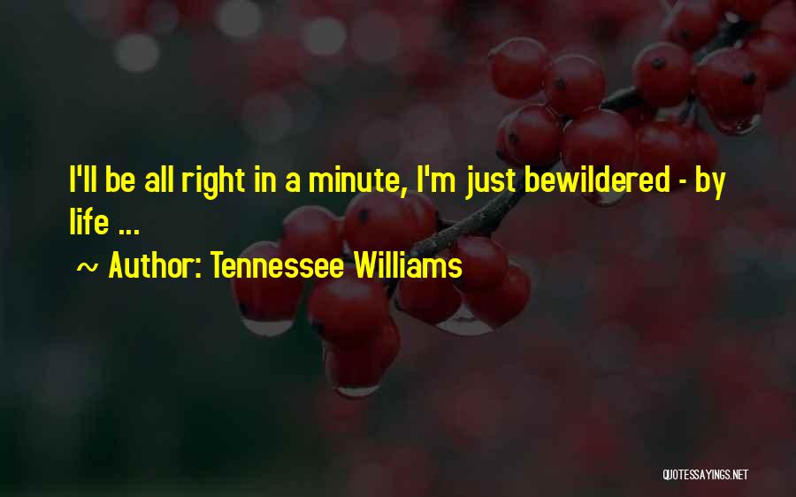 Tennessee Williams Quotes: I'll Be All Right In A Minute, I'm Just Bewildered - By Life ...