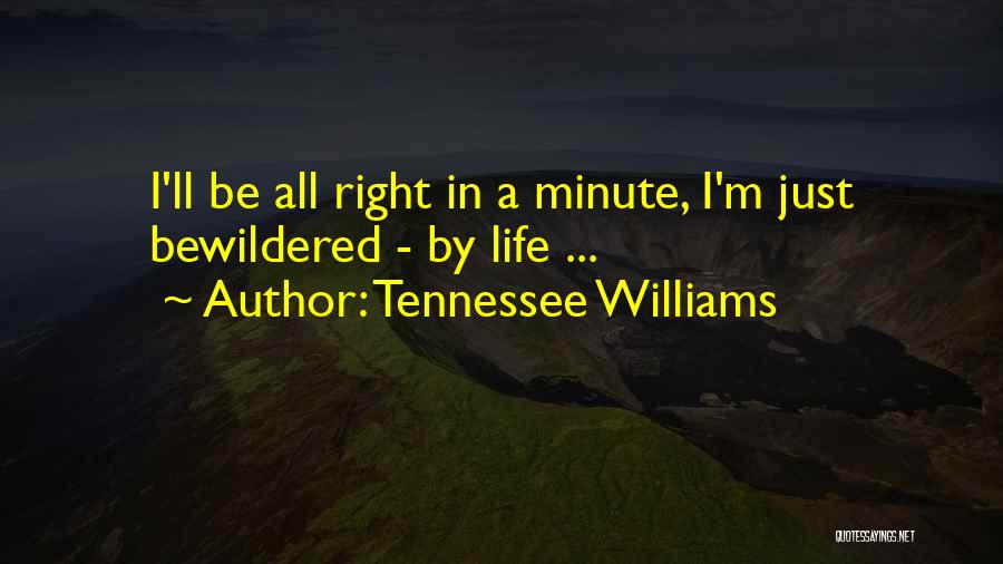 Tennessee Williams Quotes: I'll Be All Right In A Minute, I'm Just Bewildered - By Life ...