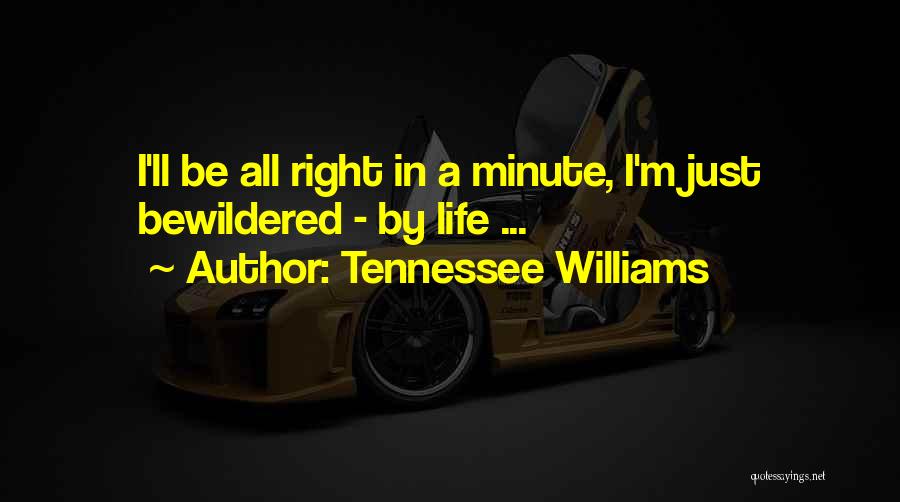 Tennessee Williams Quotes: I'll Be All Right In A Minute, I'm Just Bewildered - By Life ...