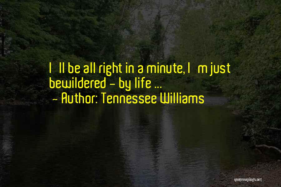 Tennessee Williams Quotes: I'll Be All Right In A Minute, I'm Just Bewildered - By Life ...