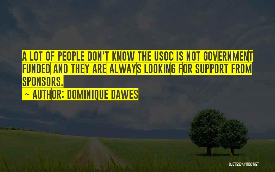 Dominique Dawes Quotes: A Lot Of People Don't Know The Usoc Is Not Government Funded And They Are Always Looking For Support From