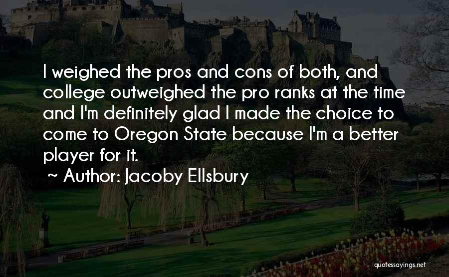 Jacoby Ellsbury Quotes: I Weighed The Pros And Cons Of Both, And College Outweighed The Pro Ranks At The Time And I'm Definitely