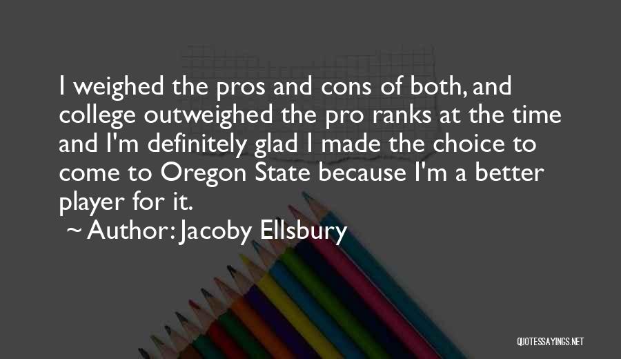 Jacoby Ellsbury Quotes: I Weighed The Pros And Cons Of Both, And College Outweighed The Pro Ranks At The Time And I'm Definitely