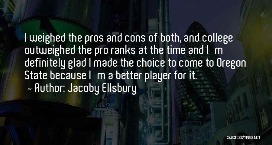 Jacoby Ellsbury Quotes: I Weighed The Pros And Cons Of Both, And College Outweighed The Pro Ranks At The Time And I'm Definitely