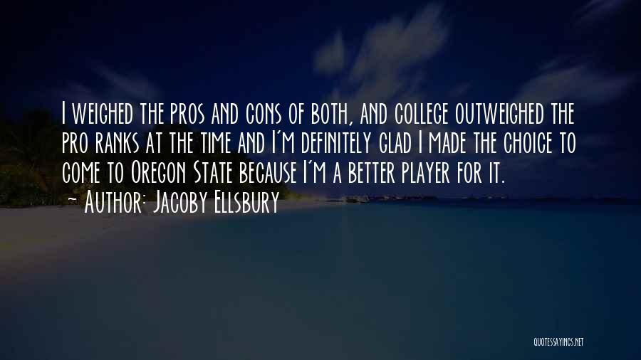 Jacoby Ellsbury Quotes: I Weighed The Pros And Cons Of Both, And College Outweighed The Pro Ranks At The Time And I'm Definitely