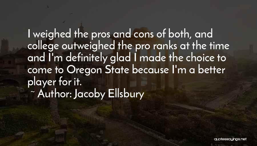 Jacoby Ellsbury Quotes: I Weighed The Pros And Cons Of Both, And College Outweighed The Pro Ranks At The Time And I'm Definitely