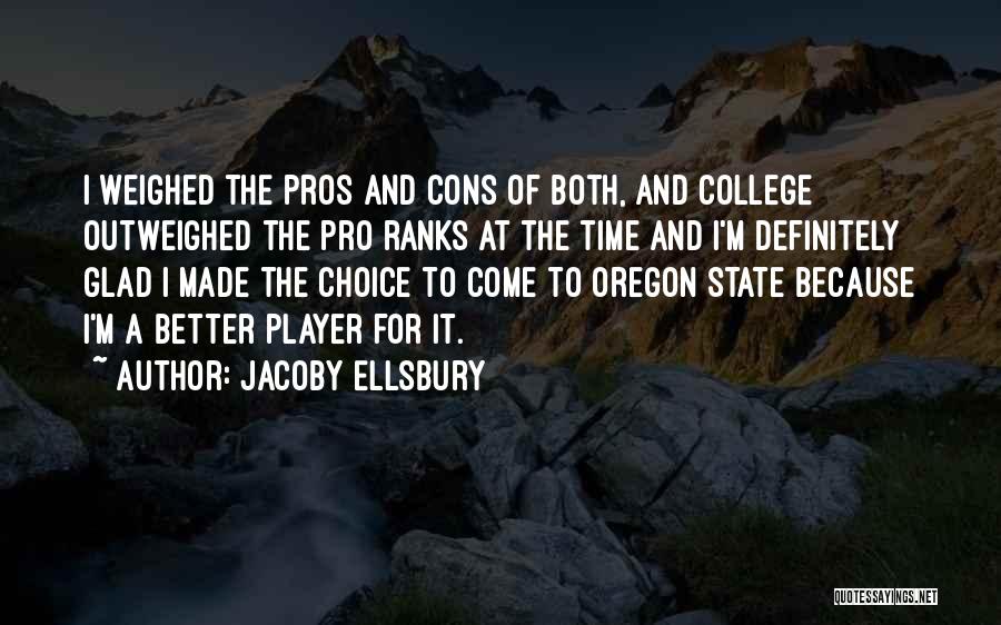 Jacoby Ellsbury Quotes: I Weighed The Pros And Cons Of Both, And College Outweighed The Pro Ranks At The Time And I'm Definitely