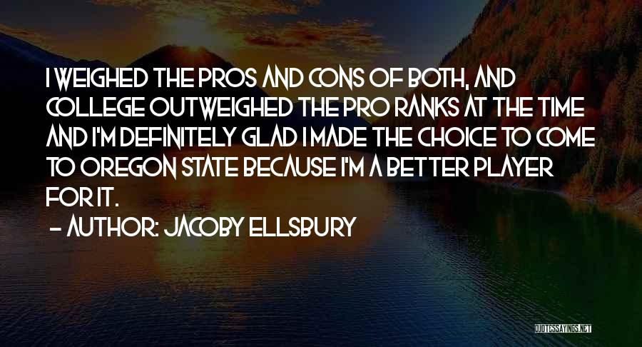 Jacoby Ellsbury Quotes: I Weighed The Pros And Cons Of Both, And College Outweighed The Pro Ranks At The Time And I'm Definitely