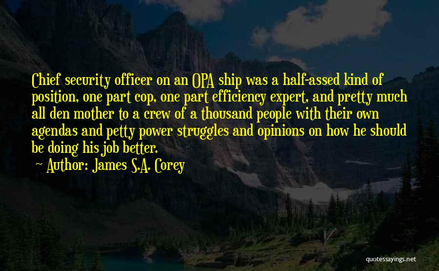 James S.A. Corey Quotes: Chief Security Officer On An Opa Ship Was A Half-assed Kind Of Position, One Part Cop, One Part Efficiency Expert,
