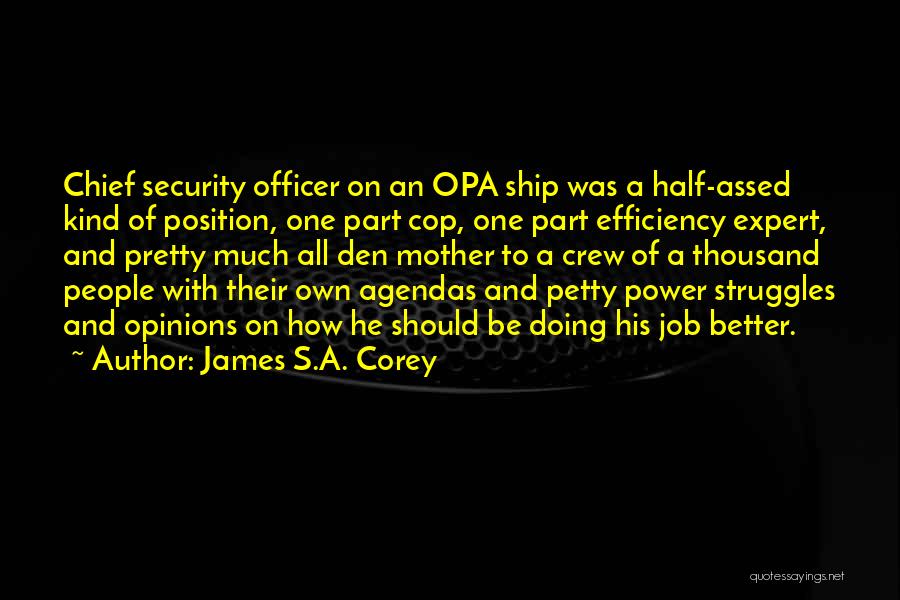 James S.A. Corey Quotes: Chief Security Officer On An Opa Ship Was A Half-assed Kind Of Position, One Part Cop, One Part Efficiency Expert,