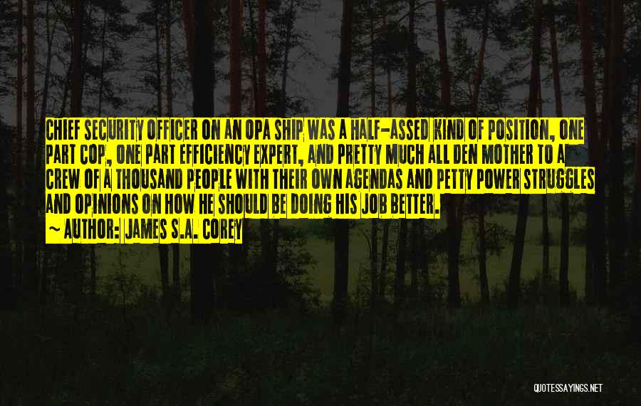 James S.A. Corey Quotes: Chief Security Officer On An Opa Ship Was A Half-assed Kind Of Position, One Part Cop, One Part Efficiency Expert,