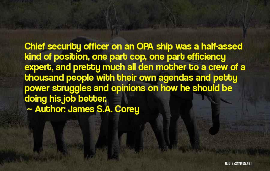 James S.A. Corey Quotes: Chief Security Officer On An Opa Ship Was A Half-assed Kind Of Position, One Part Cop, One Part Efficiency Expert,