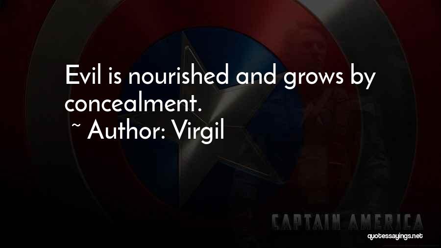 Virgil Quotes: Evil Is Nourished And Grows By Concealment.