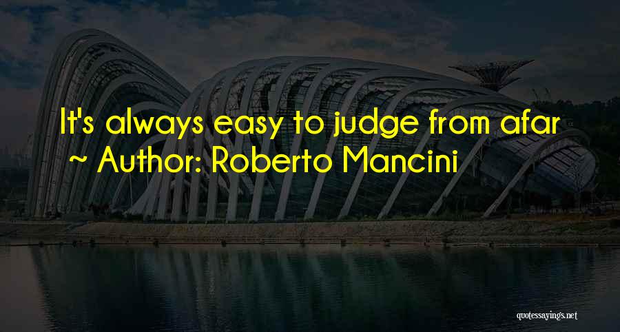 Roberto Mancini Quotes: It's Always Easy To Judge From Afar