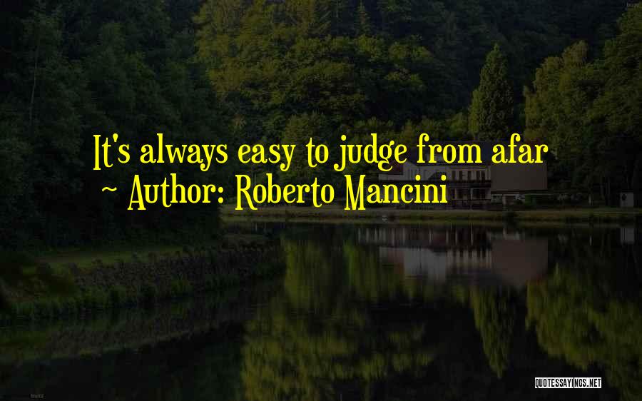 Roberto Mancini Quotes: It's Always Easy To Judge From Afar