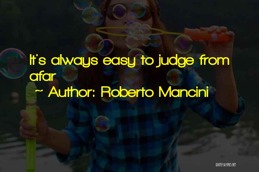 Roberto Mancini Quotes: It's Always Easy To Judge From Afar