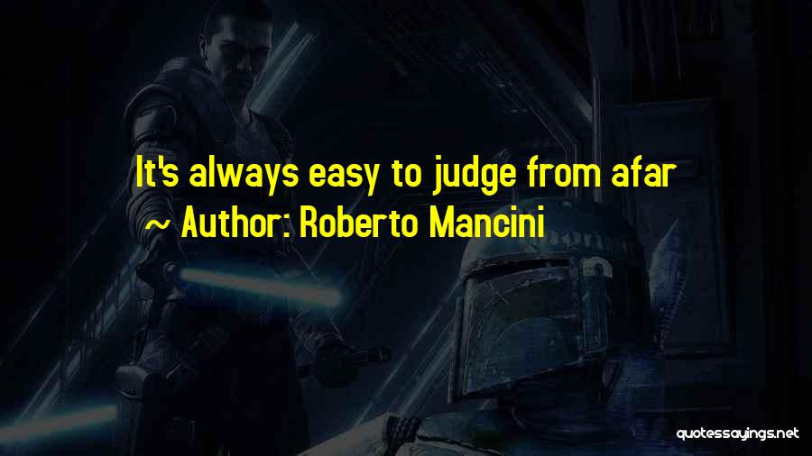 Roberto Mancini Quotes: It's Always Easy To Judge From Afar